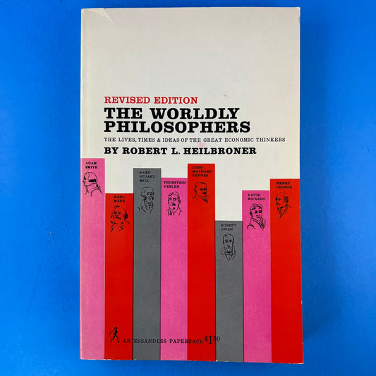 The Worldly Philosophers: The Lives, Times & Ideas of the Great Economic Thinkers