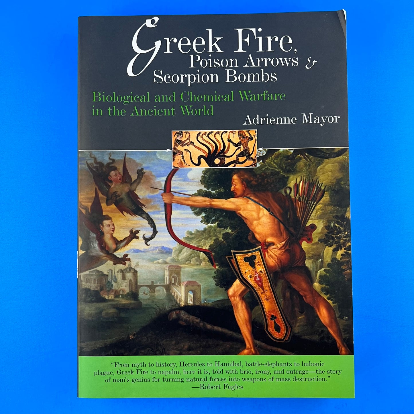 Greek Fire, Poison Arrows & Scorpion Bombs: Biological and Chemical Warfare in the Ancient World
