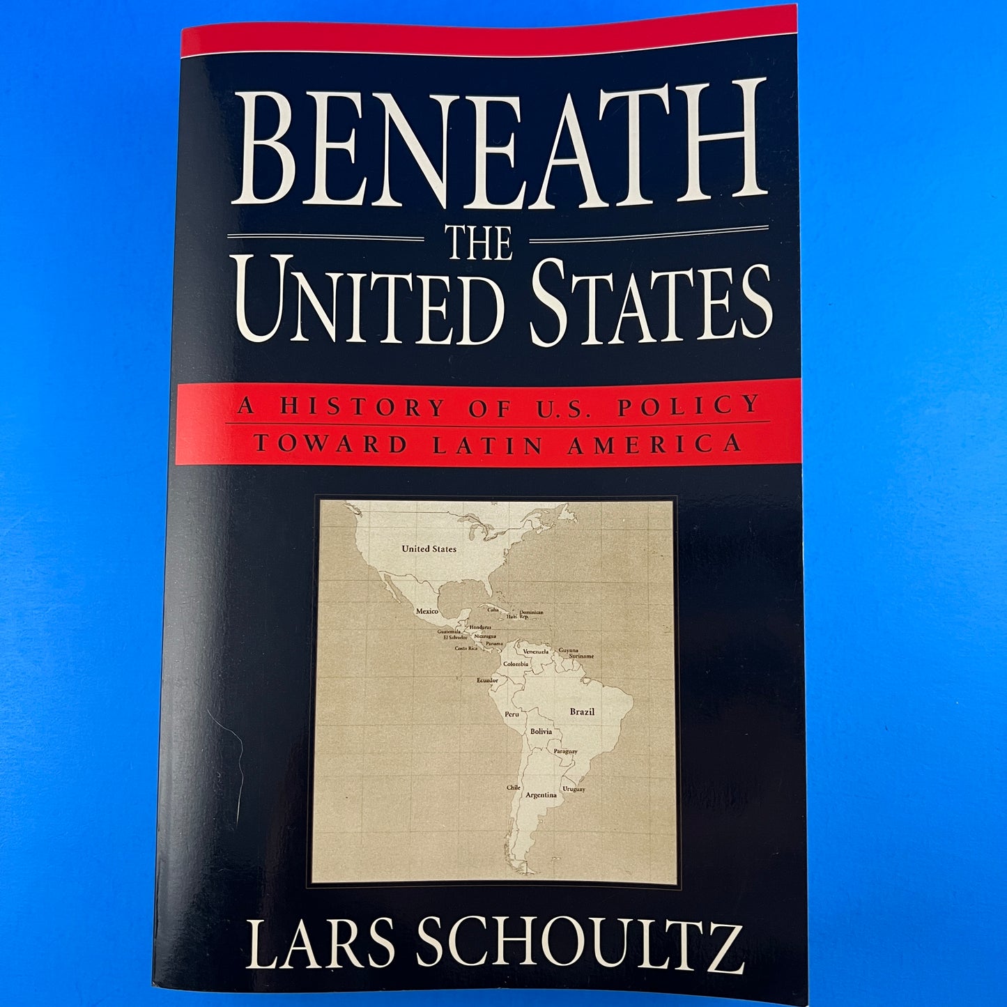 Beneath the United States: A History of U.S. Policy Toward Latin America