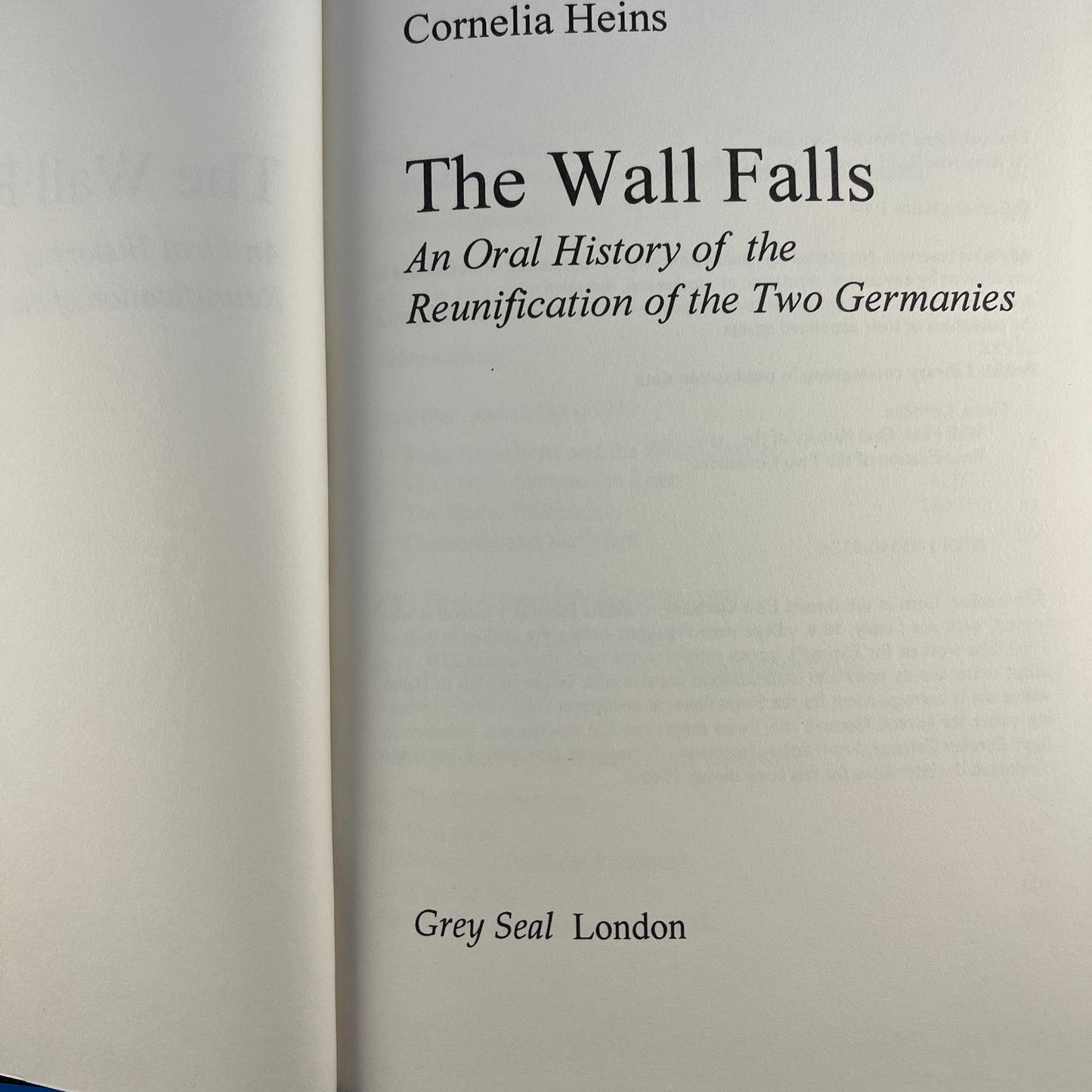 The Wall Falls: An Oral History of the Reunification of the Two Germanies