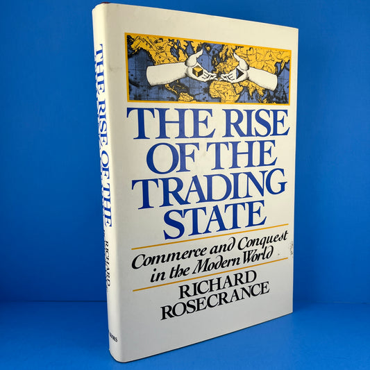 The Rise of the Trading State: Commerce and Conquest in the Modern World